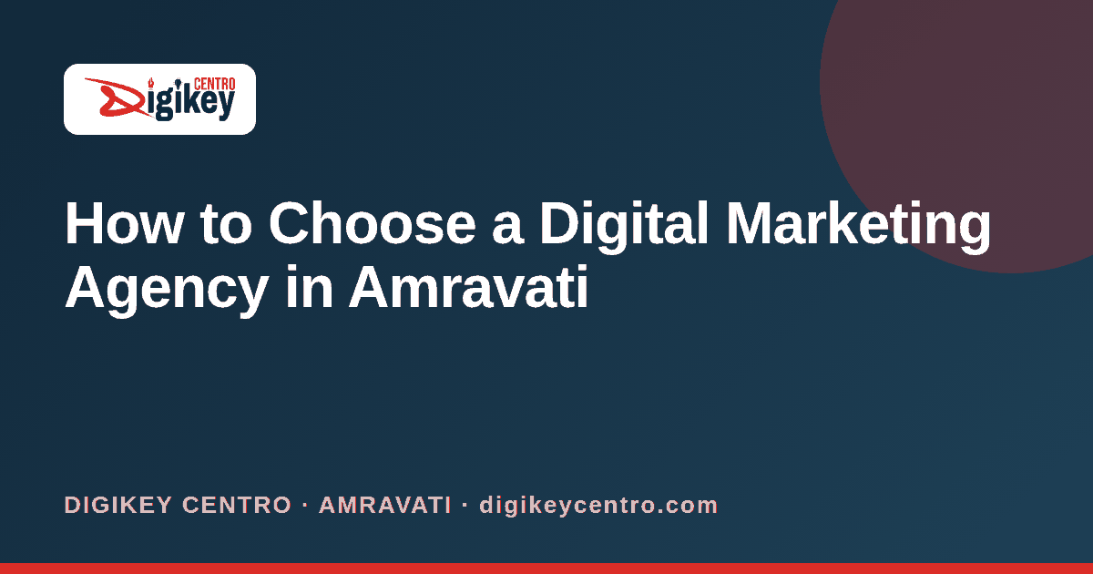 How to Choose a Digital Marketing Agency in Amravati - DIGIKEY CENTRO blog